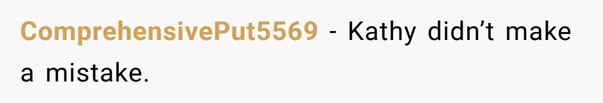 ComprehensivePut5569 − Kathy didn’t make a mistake.