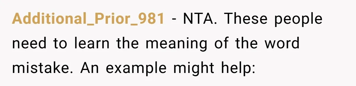 Additional_Prior_981 − NTA. These people need to learn the meaning of the word mistake. An example might help: