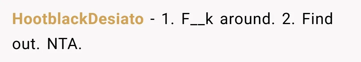 HootblackDesiato − 1. F__k around. 2. Find out. NTA.