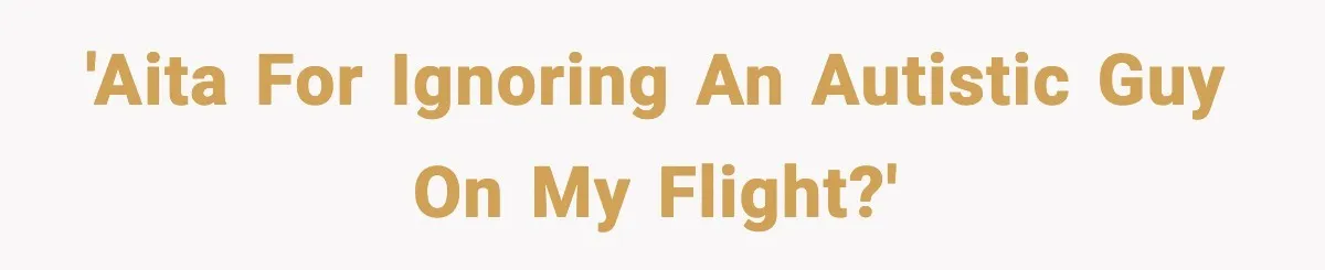 'AITA for ignoring an autistic guy on my flight?'