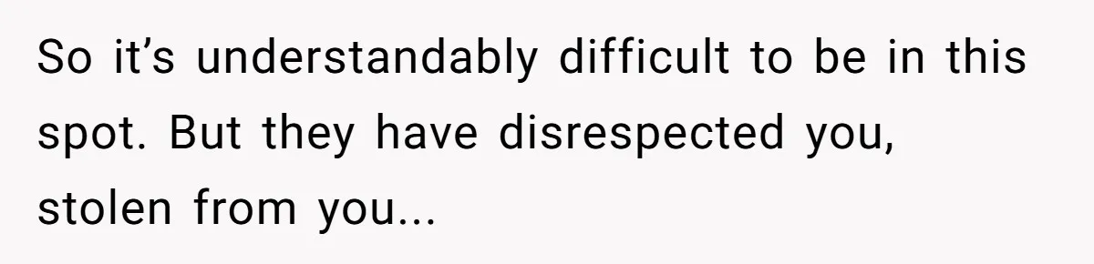 Is Blood Always Thicker Than Business? Standing Her Ground Against Greedy Relatives So it’s understandably difficult to be in this spot. But they have disrespected you, stolen from you...