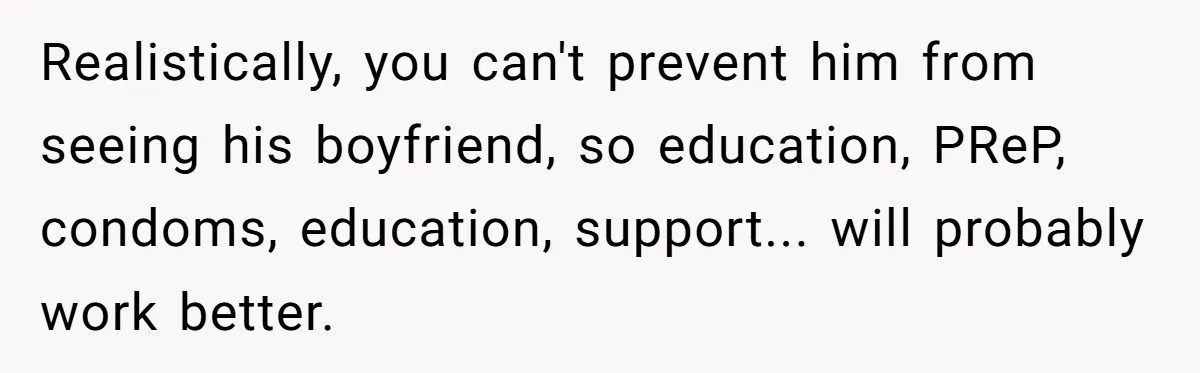 Realistically, you can't prevent him from seeing his boyfriend, so education, PReP, condoms, education, support... will probably work better.