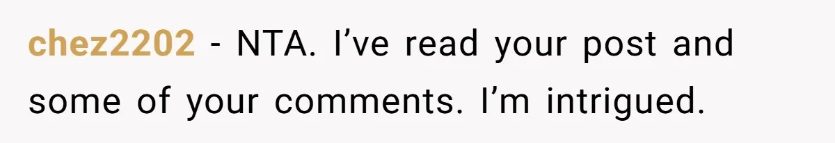 chez2202 − NTA. I’ve read your post and some of your comments. I’m intrigued.