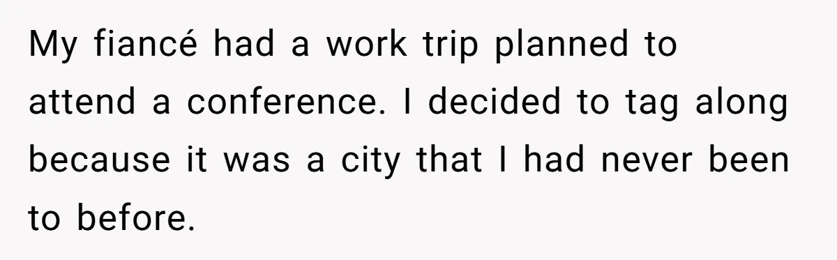 My fiancé had a work trip planned to attend a conference. I decided to tag along because it was a city that I had never been to before.