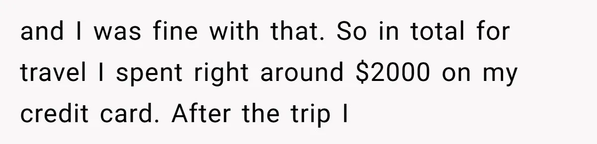 and I was fine with that. So in total for travel I spent right around $2000 on my credit card. After the trip I