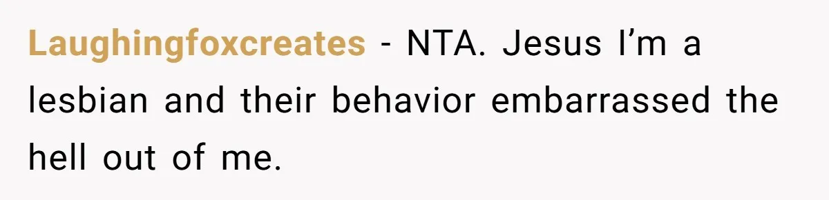 After Repeatedly Crossing Boundaries, This Woman Finally Snapped at Her Hypocritical Friend Laughingfoxcreates − NTA. Jesus I’m a lesbian and their behavior embarrassed the hell out of me.