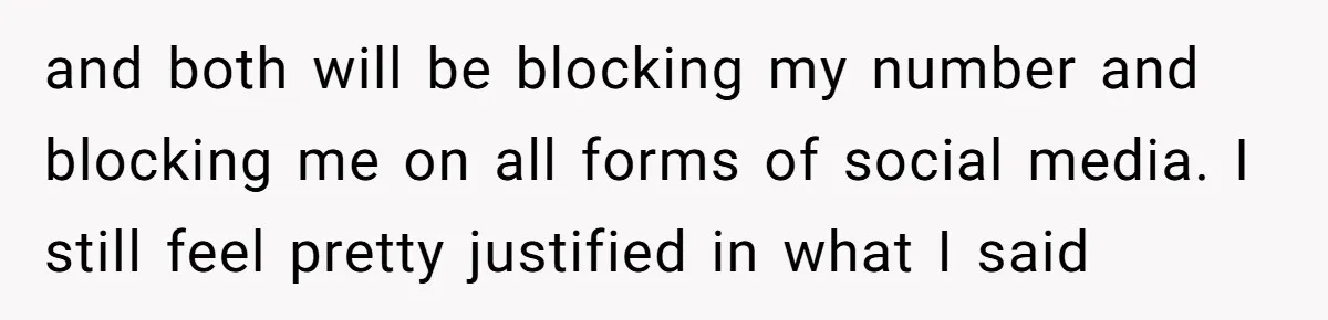 After Repeatedly Crossing Boundaries, This Woman Finally Snapped at Her Hypocritical Friend and both will be blocking my number and blocking me on all forms of social media. I still feel pretty justified in what I said