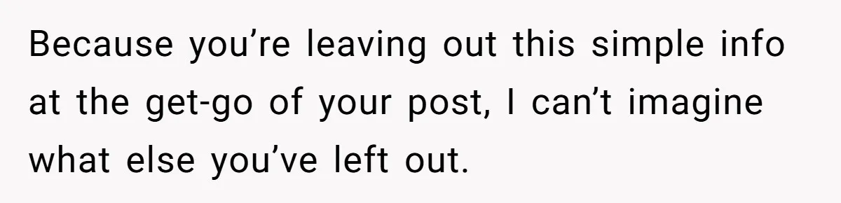 Because you’re leaving out this simple info at the get-go of your post, I can’t imagine what else you’ve left out.