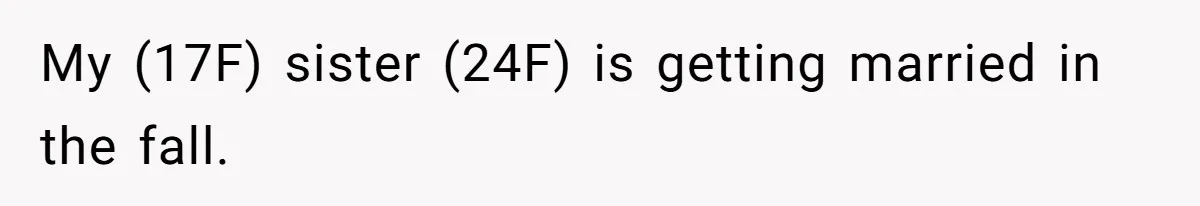 Teen Girl Cuts Off Sister After Being “Barely Not Invited” To Her Own Wedding My (17F) sister (24F) is getting married in the fall.