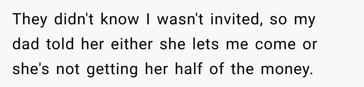 Teen Girl Cuts Off Sister After Being “Barely Not Invited” To Her Own Wedding They didn't know I wasn't invited, so my dad told her either she lets me come or she's not getting her half of the money.