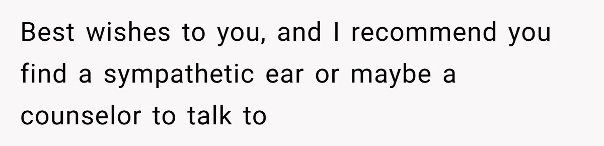 Teen Girl Cuts Off Sister After Being “Barely Not Invited” To Her Own Wedding Best wishes to you, and I recommend you find a sympathetic ear or maybe a counselor to talk to