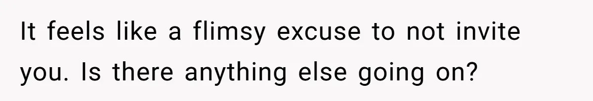 Teen Girl Cuts Off Sister After Being “Barely Not Invited” To Her Own Wedding It feels like a flimsy excuse to not invite you. Is there anything else going on?