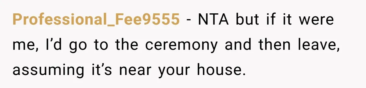Teen Girl Cuts Off Sister After Being “Barely Not Invited” To Her Own Wedding Professional_Fee9555 − NTA but if it were me, I’d go to the ceremony and then leave, assuming it’s near your house.