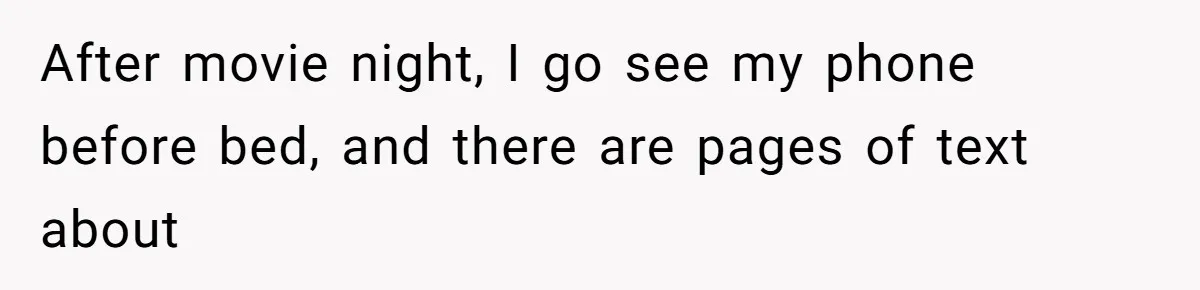 She Exposed The Girlfriend’s Text Meltdown, Now Friends Say She Should’ve Stayed Quiet After movie night, I go see my phone before bed, and there are pages of text about