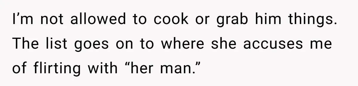 She Exposed The Girlfriend’s Text Meltdown, Now Friends Say She Should’ve Stayed Quiet I’m not allowed to cook or grab him things. The list goes on to where she accuses me of flirting with “her man.”