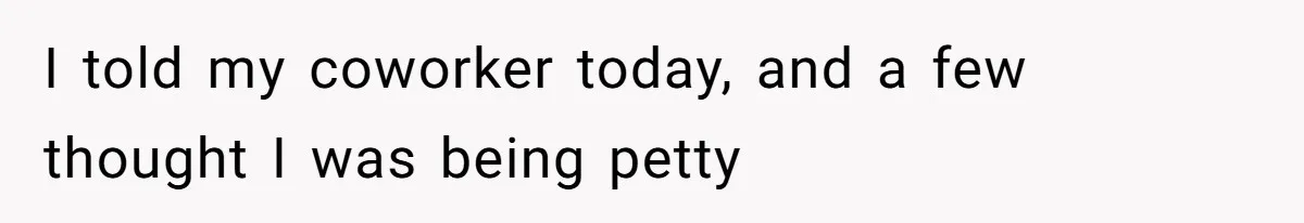 She Exposed The Girlfriend’s Text Meltdown, Now Friends Say She Should’ve Stayed Quiet I told my coworker today, and a few thought I was being petty