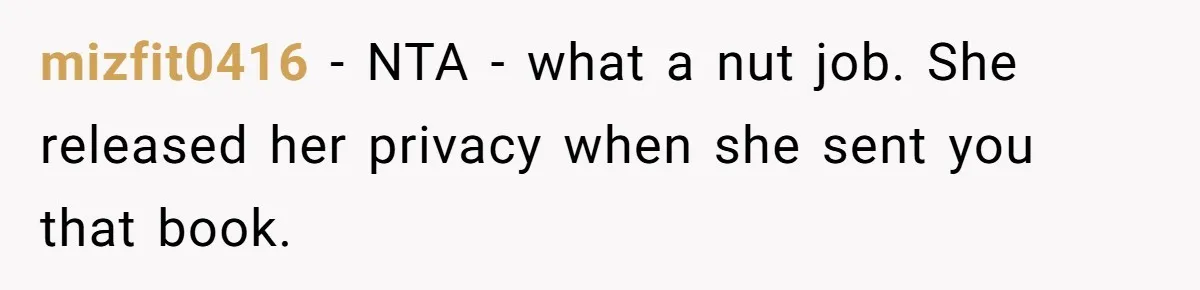 She Exposed The Girlfriend’s Text Meltdown, Now Friends Say She Should’ve Stayed Quiet mizfit0416 − NTA - what a nut job. She released her privacy when she sent you that book.