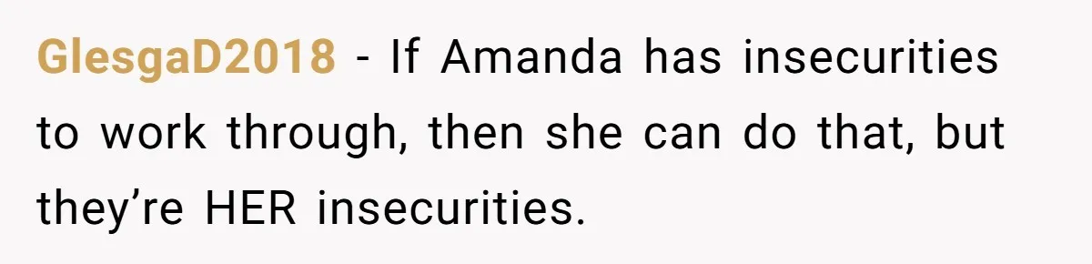 She Exposed The Girlfriend’s Text Meltdown, Now Friends Say She Should’ve Stayed Quiet GlesgaD2018 − If Amanda has insecurities to work through, then she can do that, but they’re HER insecurities.