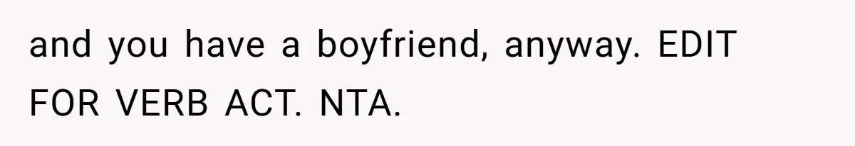 She Exposed The Girlfriend’s Text Meltdown, Now Friends Say She Should’ve Stayed Quiet and you have a boyfriend, anyway. EDIT FOR VERB ACT. NTA.