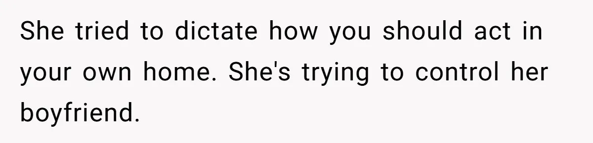 She Exposed The Girlfriend’s Text Meltdown, Now Friends Say She Should’ve Stayed Quiet She tried to dictate how you should act in your own home. She's trying to control her boyfriend.