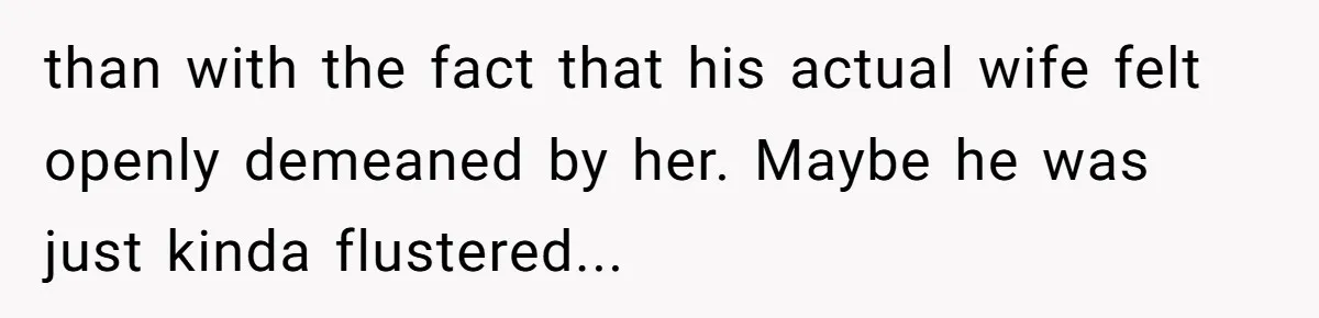 Did the Bartender Think Her Husband Paid the Bill? A Customer Sets the Record Straight than with the fact that his actual wife felt openly demeaned by her. Maybe he was just kinda flustered...