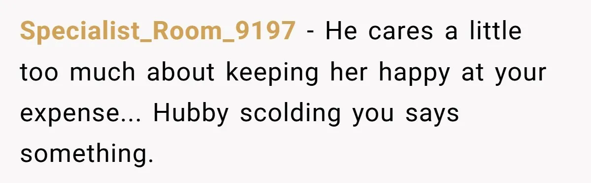 Did the Bartender Think Her Husband Paid the Bill? A Customer Sets the Record Straight Specialist_Room_9197 − He cares a little too much about keeping her happy at your expense... Hubby scolding you says something.