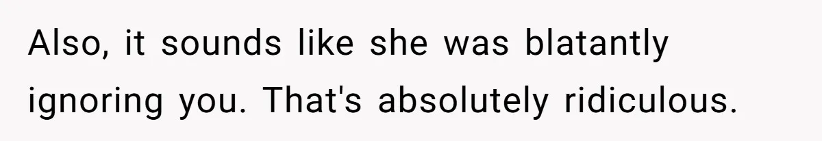 Did the Bartender Think Her Husband Paid the Bill? A Customer Sets the Record Straight Also, it sounds like she was blatantly ignoring you. That's absolutely ridiculous.