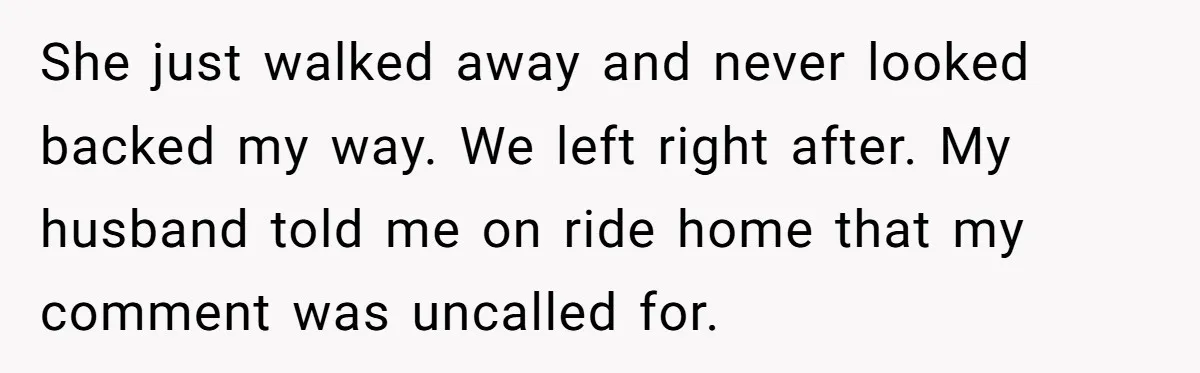 Did the Bartender Think Her Husband Paid the Bill? A Customer Sets the Record Straight She just walked away and never looked backed my way. We left right after. My husband told me on ride home that my comment was uncalled for.