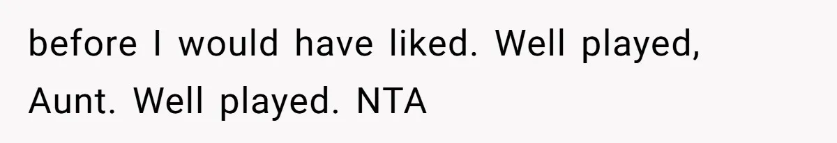 before I would have liked. Well played, Aunt. Well played. NTA