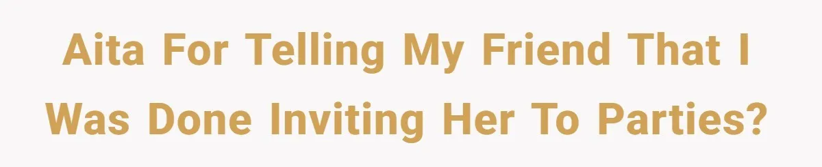 Woman Bans Friend From Dinner Parties After She Keeps Stealing All The Leftovers AITA for telling my friend that I was done inviting her to parties?