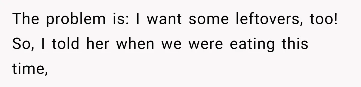 Woman Bans Friend From Dinner Parties After She Keeps Stealing All The Leftovers The problem is: I want some leftovers, too! So, I told her when we were eating this time,