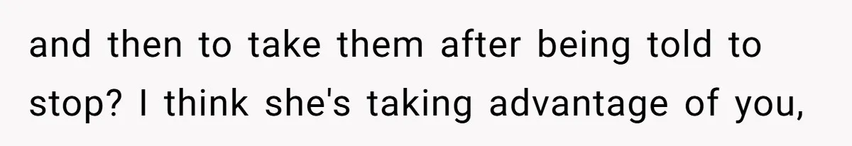 Woman Bans Friend From Dinner Parties After She Keeps Stealing All The Leftovers and then to take them after being told to stop? I think she's taking advantage of you,