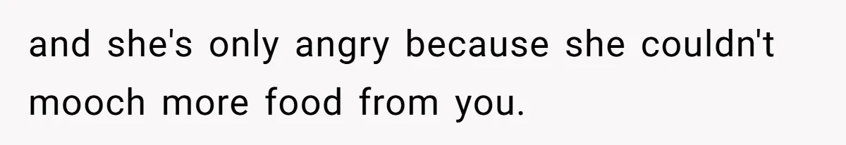 Woman Bans Friend From Dinner Parties After She Keeps Stealing All The Leftovers and she's only angry because she couldn't mooch more food from you.
