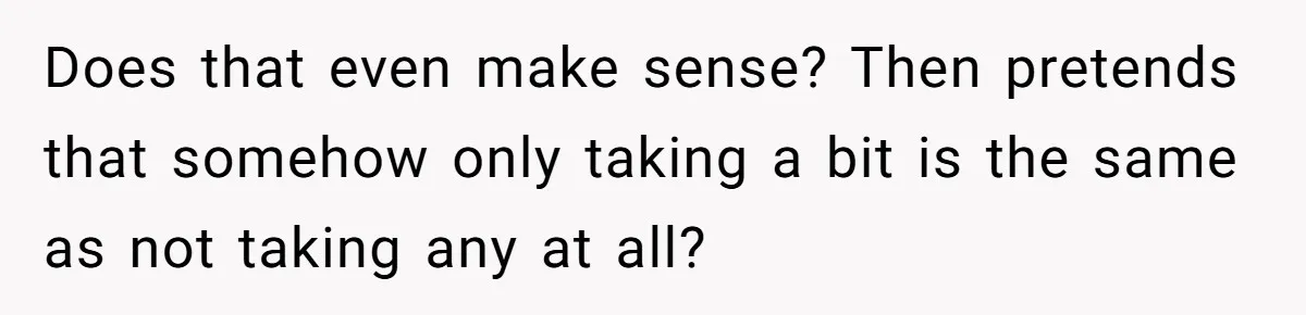 Woman Bans Friend From Dinner Parties After She Keeps Stealing All The Leftovers Does that even make sense? Then pretends that somehow only taking a bit is the same as not taking any at all?