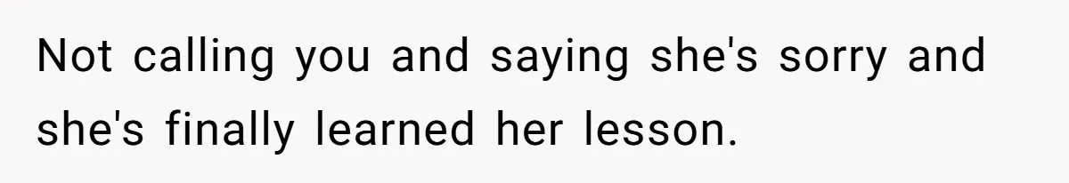 Woman Bans Friend From Dinner Parties After She Keeps Stealing All The Leftovers Not calling you and saying she's sorry and she's finally learned her lesson.