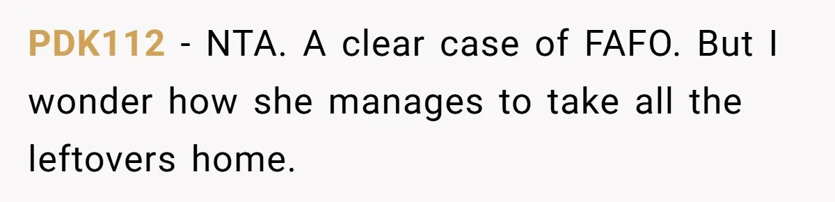 Woman Bans Friend From Dinner Parties After She Keeps Stealing All The Leftovers PDK112 − NTA. A clear case of FAFO. But I wonder how she manages to take all the leftovers home.