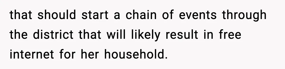 that should start a chain of events through the district that will likely result in free internet for her household.