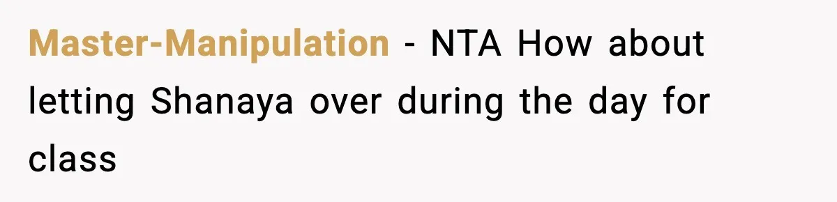 Master-Manipulation − NTA How about letting Shanaya over during the day for class
