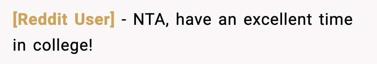 [Reddit User] − NTA, have an excellent time in college!