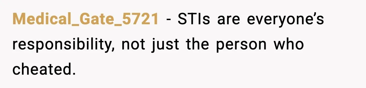 Medical_Gate_5721 - STIs are everyone’s responsibility, not just the person who cheated.
