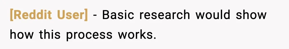 [Reddit User] - Basic research would show how this process works.