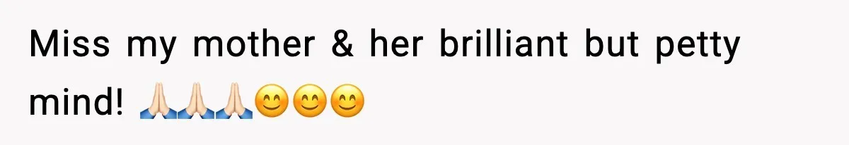 Miss my mother & her brilliant but petty mind! 🙏🏻🙏🏻🙏🏻😊😊😊