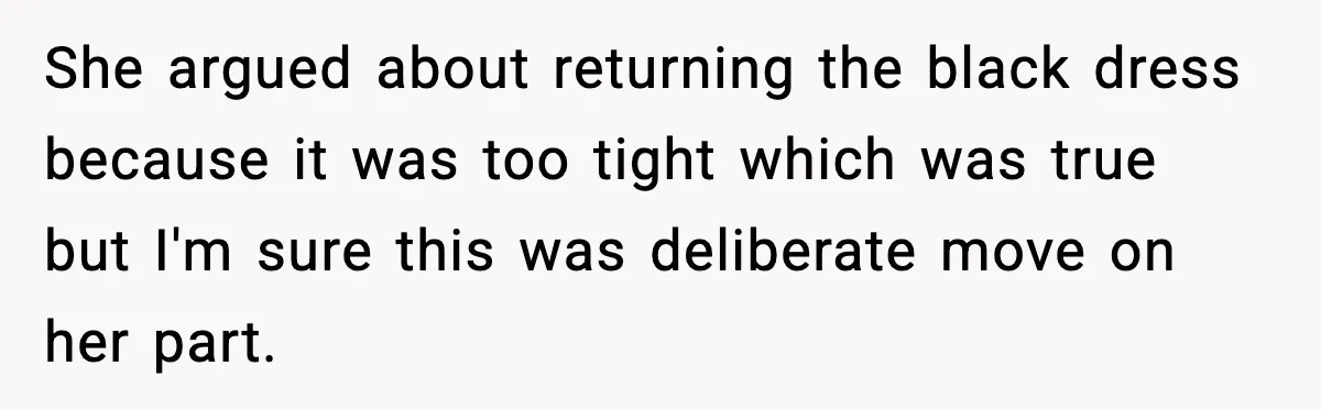 Husband Leaves Wife At Home After She Shows Up In White Dress She argued about returning the black dress because it was too tight which was true but I'm sure this was deliberate move on her part.