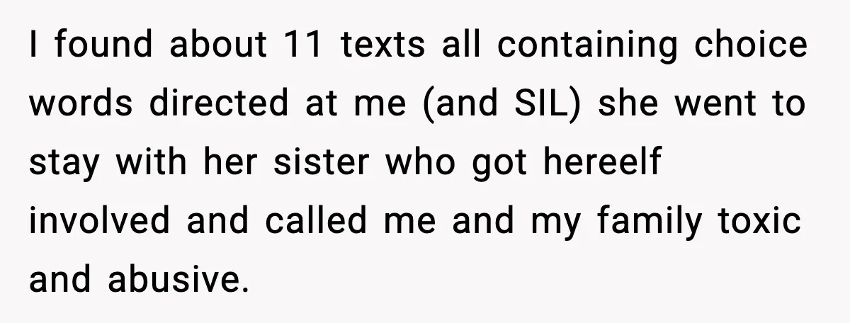 Husband Leaves Wife At Home After She Shows Up In White Dress I found about 11 texts all containing choice words directed at me (and SIL) she went to stay with her sister who got hereelf involved and called me and my...