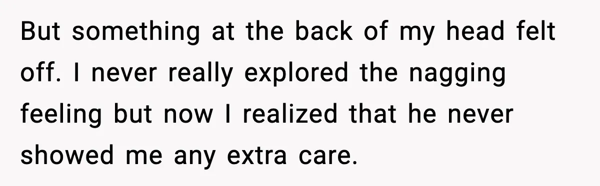Woman Realizes Truth About Husband After Medical Scare At Home But something at the back of my head felt off. I never really explored the nagging feeling but now I realized that he never showed me any extra care.