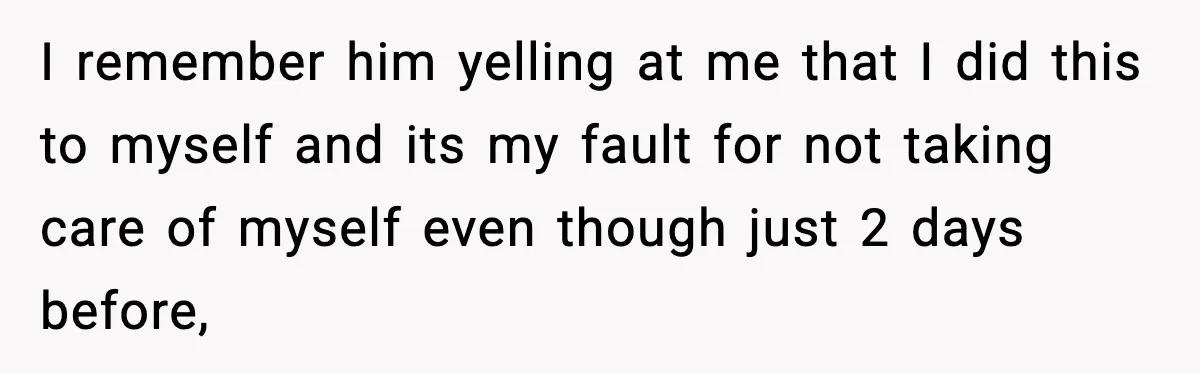 Woman Realizes Truth About Husband After Medical Scare At Home I remember him yelling at me that I did this to myself and its my fault for not taking care of myself even though just 2 days before,