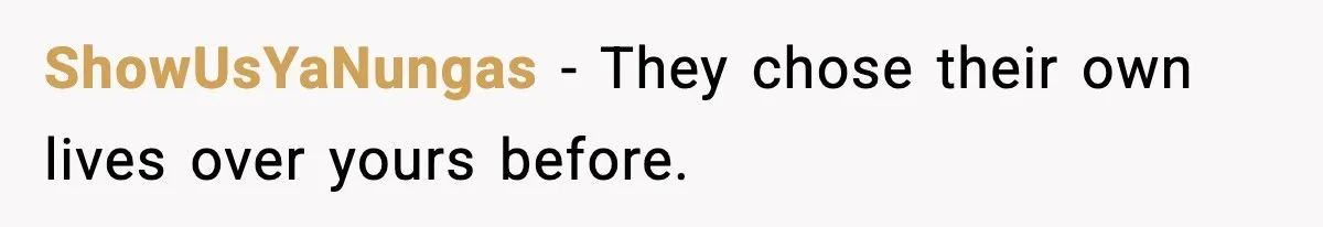 ShowUsYaNungas - They chose their own lives over yours before.