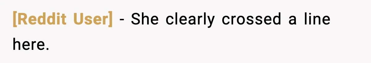 [Reddit User] - She clearly crossed a line here.