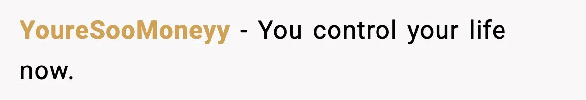 YoureSooMoneyy - You control your life now.
