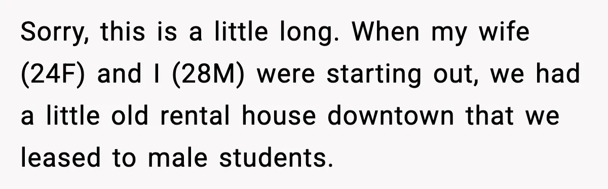 Man Loses $50K To Tenant, Gets Revenge With One Phone Call Sorry, this is a little long. When my wife (24F) and I (28M) were starting out, we had a little old rental house downtown that we leased to male students.